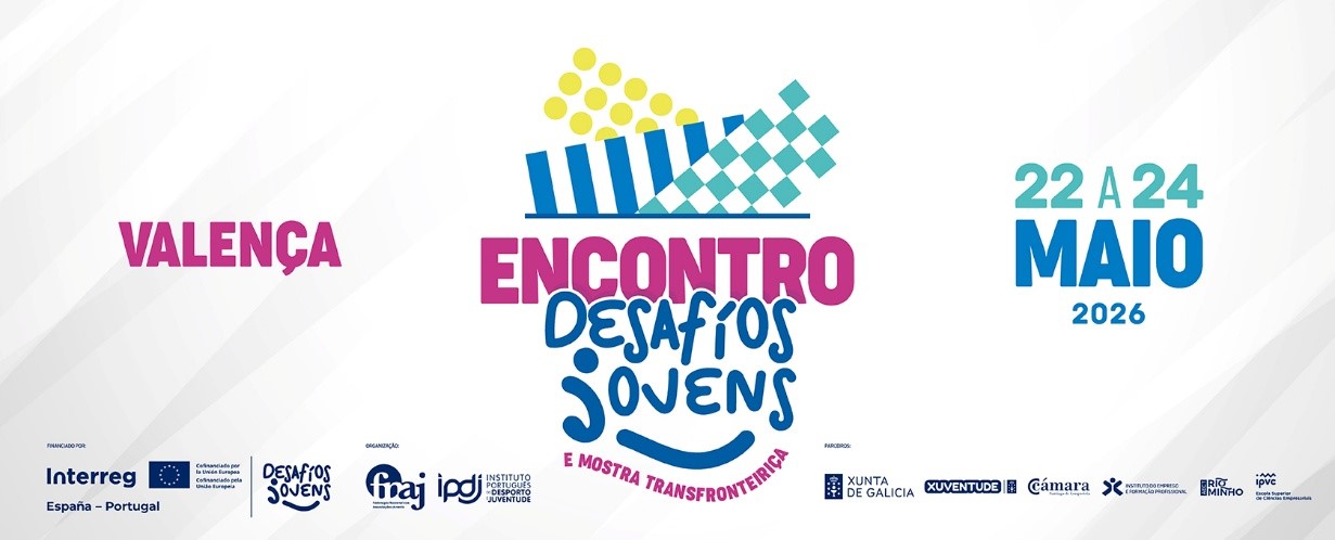 Encontro e Mostra TRansfronteriza Desafios Jovens. 22 a 24 de maio, ValenÇa